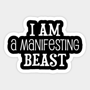 I am a manifesting beast - manifesting design Sticker